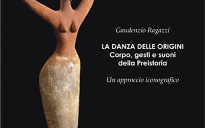 La danza delle origini. Corpo, gesti e suoni della Preistoria.
