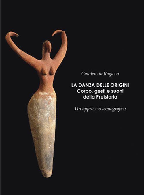 La danza delle origini. Corpo, gesti e suoni della Preistoria.